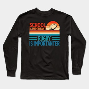 School Is Important Rugby Is Importanter For Rugby Lover - Funny Rugby Player Long Sleeve T-Shirt